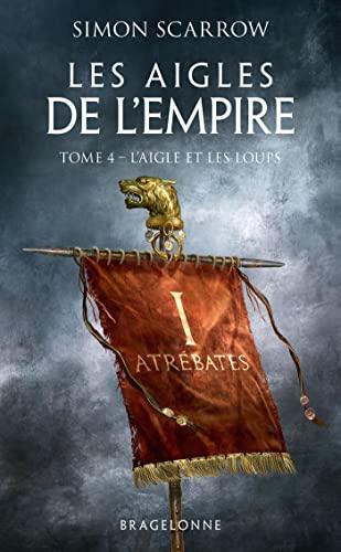 Les aigles de l'Empire. Vol. 4. L'aigle et les loups