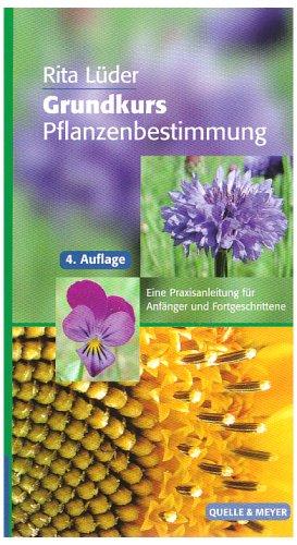 Grundkurs Pflanzenbestimmung: Eine Praxisanleitung für Anfänger und Fortgeschrittene