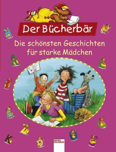 Der Bücherbär. Die schönsten Geschichten für starke Mädchen