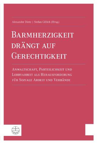 Barmherzigkeit drängt auf Gerechtigkeit: Anwaltschaft, Parteilichkeit und Lobbyarbeit als Herausforderung für Soziale Arbeit und Verbände