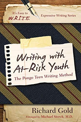 Writing with At-Risk Youth: The Pongo Teen Writing Method (It’s Easy to W.r.i.t.e. Expressive Writing)