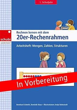 Rechnen lernen mit dem Rechenrahmen: Rechnen lernen mit dem 20er-Rechenrahmen: Arbeitsheft 1. Schuljahr: Mengen, Zahlen, Strukturen