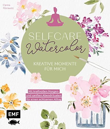 Selfcare Watercolor – Kreative Momente für mich: Meditative Aquarellmotive Step by Step – Mit kraftvollen Morgen- und sanften Abendritualen für einen achtsamen Alltag