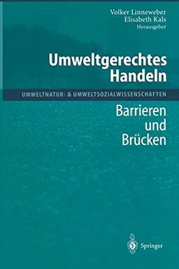 Umweltgerechtes Handeln: Barrieren Und Brücken (Umweltnatur- & Umweltsozialwissenschaften)