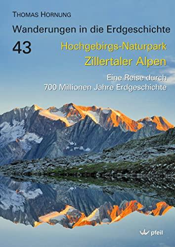 Hochgebirgs-Naturpark Zillertaler Alpen: Eine Reise durch 700 Millionen Jahre Erdgeschichte