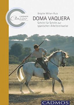 Doma Vaquera: Schritt für Schritt zur spanischen Arbeitsreitweise (Cadmos Classic Collection)