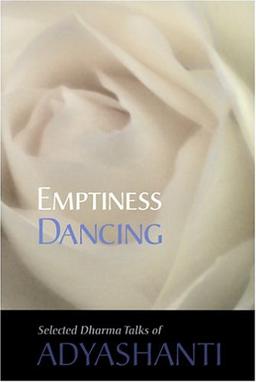 Emptiness Dancing: Selected Dharma Talks of Adyashanti