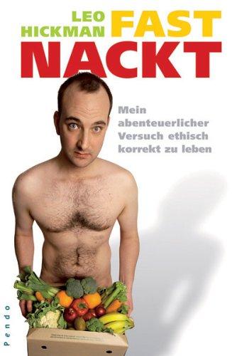 Fast Nackt: Mein abenteuerlicher Versuch ethisch korrekt zu leben