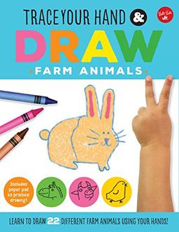 Trace Your Hand & Draw: Farm Animals: Learn to Draw 22 Different Farm Animals Using Your Hands! (Drawing with Your Hand)