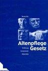 Altenpflegegesetz: Text, Begründung, Stellungnahme, Beschlüsse