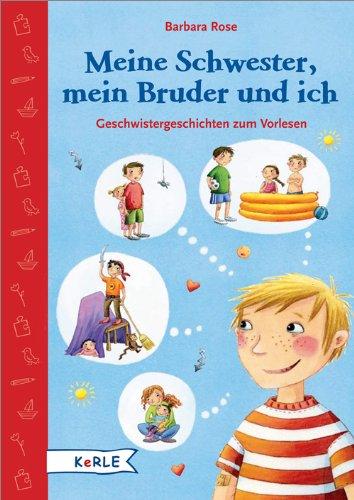 Meine Schwester, mein Bruder und ich: Geschwistergeschichten zum Vorlesen