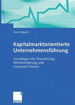 Kapitalmarktorientierte Unternehmensführung: Grundlagen der Finanzierung, Wertorientierung und Corporate Finance (German Edition)