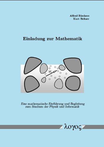 Einladung zur Mathematik - Eine mathematische Einführung und Begleitung zum Studium der Physik und Informatik