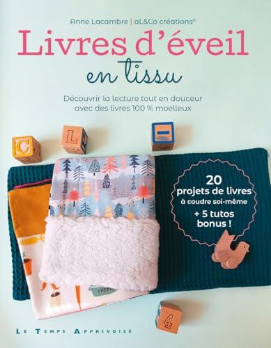 Livres d'éveil en tissu : découvrir la lecture tout en douceur avec des livres 100 % moelleux : 20 projets de livres à coudre soi-même + 5 tutos bonus !