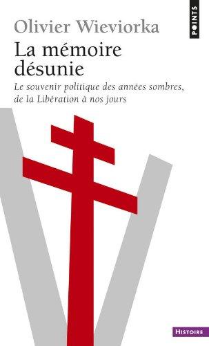 La mémoire désunie : le souvenir politique des années sombres, de la Libération à nos jours