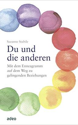 Du und die anderen: Mit dem Enneagramm auf dem Weg zu gelingenden Beziehungen