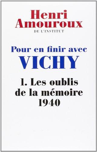 POUR EN FINIR AVEC VICHY. Tome I : Les oublis de la mémoire 1940