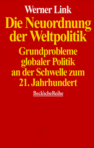 Die Neuordnung der Weltpolitik. Grundprobleme globaler Politik an der Schwelle zum 21. Jahrhundert