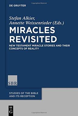 Miracles Revisited: New Testament Miracle Stories and their Concepts of Reality (Studies of the Bible and Its Reception (SBR), Band 2)