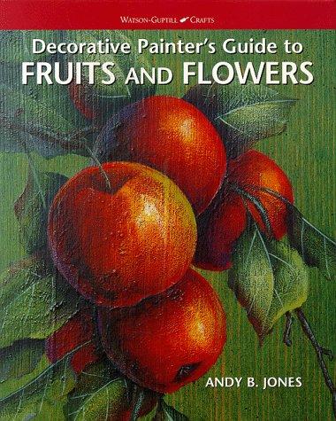 Decorative Painters Guide to Fruits and Flowers (Watson-Guptill Crafts)