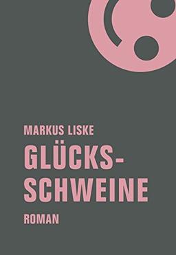 Glücksschweine: Roman