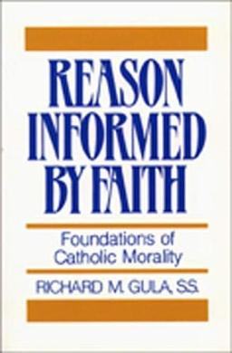 Reason Informed by Faith: Foundation of Catholic Morality: Foundations of Catholic Morality