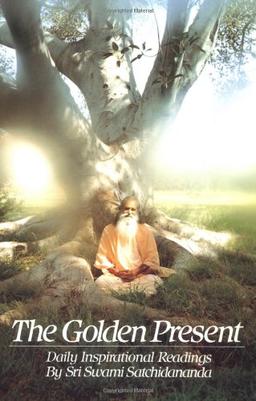 The the Golden Present: Daily Inspriational Readings by Sri Swami Satchidananda: Daily Inspirational Readings