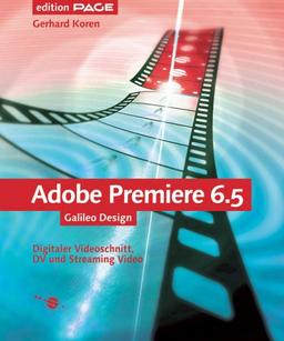 Adobe Premiere 6.5: 4c: Digitaler Videoschnitt, DV und Streaming Video - aktualisierte Neuauflage (Galileo Design)