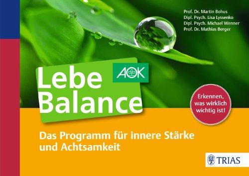 Lebe Balance: Das Programm für innere Stärke und Achtsamkeit