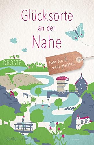 Glücksorte an der Nahe: Fahr hin und werd glücklich