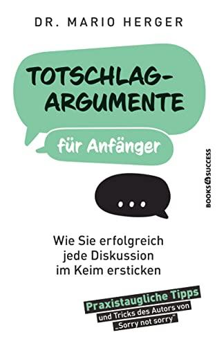 Totschlagargumente für Anfänger: Wie Sie erfolgreich jede Diskussion im Keim ersticken