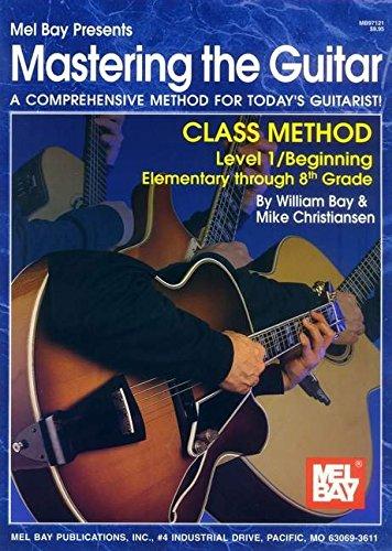 Mastering the Guitar Class Method Level 1, Elementary to 8th Grade Edition: Class Method Elementary to 8th Grade