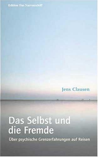 Das Selbst und die Fremde. Über psychische Grenzerfahrungen auf Reisen