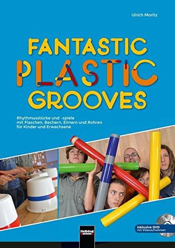 Fantastic Plastic Grooves: Rhythmusspiele mit Flaschen, Bechern, Eimern und Abflussröhren für Kinder und Erwachsene