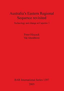 Australia's Eastern Regional Sequence Revisited: Technology and change at Capertee 3 (British Archaeological Reports, Band 1397)