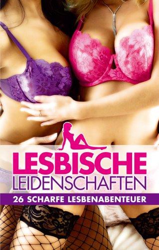 Lesbische Leidenschaften: 26 scharfe Lesbenabenteuer