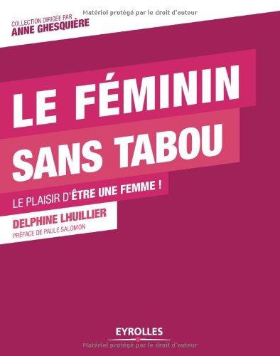 Le féminin sans tabou : le plaisir d'être une femme !