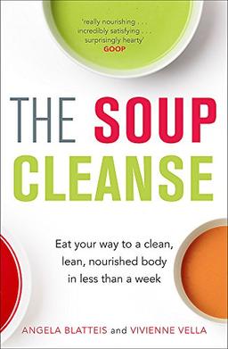 The Soup Cleanse: Eat Your Way to a Clean, Lean, Nourished Body in Less than a Week