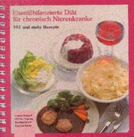 Eiweissbilanzierte Diät für chronisch Nierenkranke: 101 und mehr Rezepte nach dem Prinzip der Schwedendiät