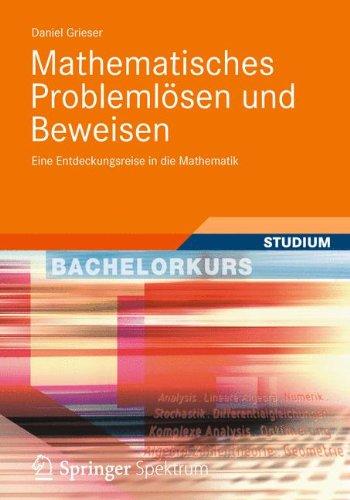 Mathematisches Problemlösen und Beweisen: Eine Entdeckungsreise in die Mathematik (Bachelorkurs Mathematik)