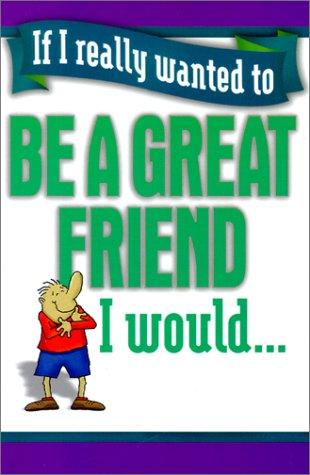 If I Really Wanted to Be a Great Friend, I Would...