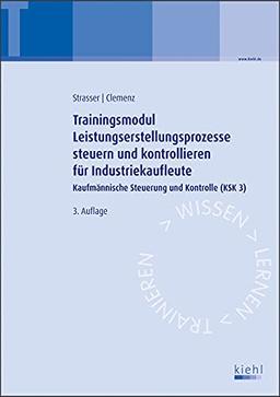 Trainingsmodul Leistungserstellungsprozesse steuern und kontrollieren für Industriekaufleute: Kaufmännische Steuerung und Kontrolle (KSK 3)