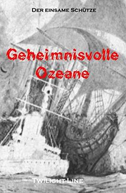 Geheimnisvolle Ozeane: Mysterien der Meere, Geisterschiffe und maritime Rätsel