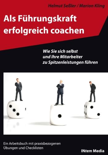 Als Führungskraft erfolgreich coachen: Wie Sie sich selbst und ihre Mitarbeiter zu Spitzenleistungen führen. Ein Arbeitsbuch mit praxisbezogenen Übungen und Checklisten