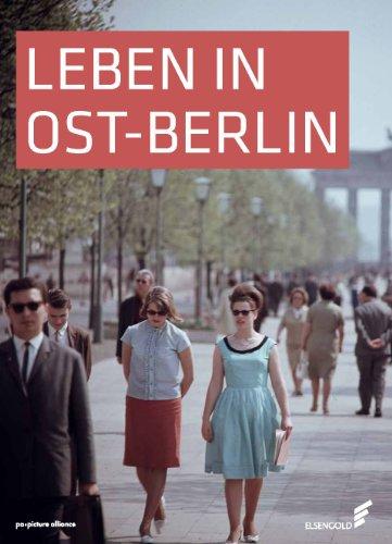 Leben in Ost-Berlin: Alltag in Bildern 1945-1990