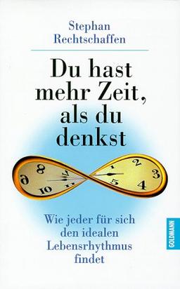 Du hast mehr Zeit, als du denkst. Wie jeder für sich den idealen Lebensrhythmus findet