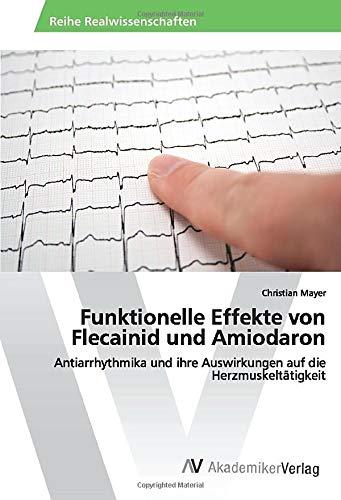 Funktionelle Effekte von Flecainid und Amiodaron: Antiarrhythmika und ihre Auswirkungen auf die Herzmuskeltätigkeit