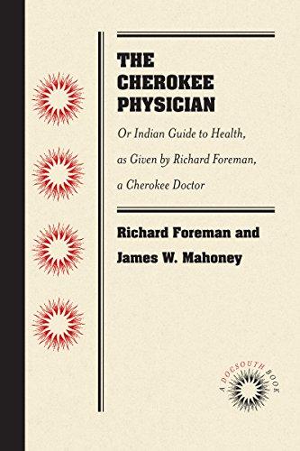 The Cherokee Physician: Or Indian Guide to Health, as Given by Richard Foreman, a Cherokee Doctor