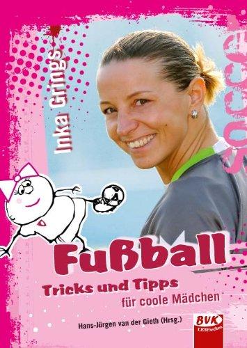 Fußball - Tricks und Tipps für coole Mädchen: Alles, was Mädchen über Fußball wissen müssen