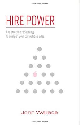 Hire Power: Use strategic resourcing to sharpen your competitive edge